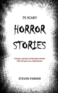 A black and white book cover of 75 scary horror stories by steven parker with distressed edges for horror fans