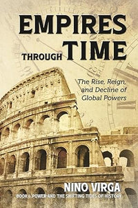 Empires through Time: The Rise, Reign and Decline of Global Powers