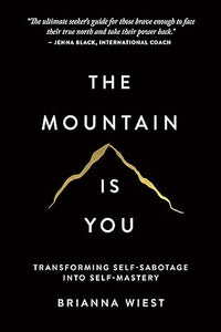 The Mountain Is You: Transforming Self-Sabotage Into Self-Mastery