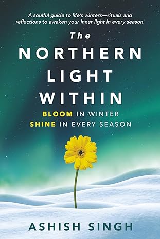 The Northern Light Within: Bloom in Winter Shine in Every Season