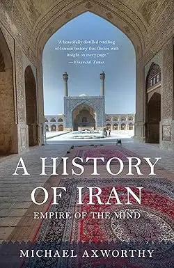 The book cover of A History of Iran by Michael Axworthy features ornate Persian architecture and a red patterned rug