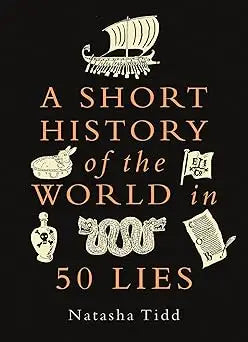 The book cover of a short history of the world in 50 lies by natasha tidd has cream text and illustrations on black