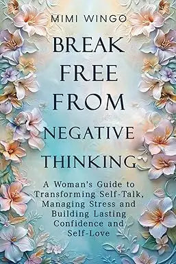 Book cover of break free from negative thinking by mimi wingo with pastel pink and white floral design on a blue gradient background
