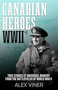 The book cover of canadian heroes of wwii features a black and white photo of a man in military uniform by alex viner