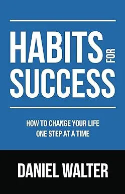 Blue book cover of habits for success by daniel walter showing white text subtitle how to change your life one step at a time