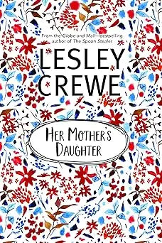 The book cover of Her Mothers Daughter by Lesley Crewe features a vibrant red blue and black floral pattern on white