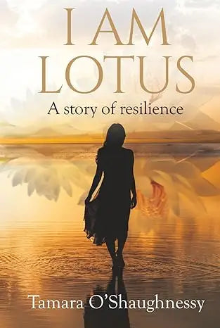 The book cover of i am lotus a story of resilience by tamara o’shaughnessy shows a woman silhouette walking on water under a golden sky