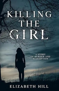 The book cover of killing the girl by elizabeth hill features a dark moody design with silhouetted figures and stormy sky