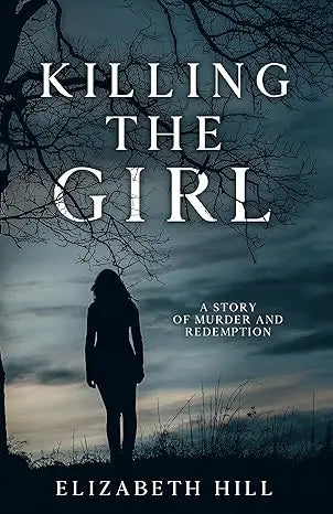 The book cover of killing the girl by elizabeth hill features a dark moody design with silhouetted figures and stormy sky