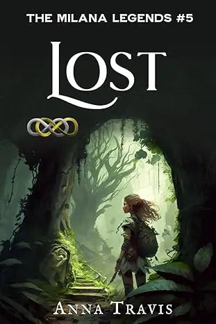 The cover of lost book 5 in the milana legends series by anna travis shows a girl at a mossy forest archway entrance