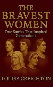 The bravest women book cover with maroon background gold lettering and six illustrated women in historical attire