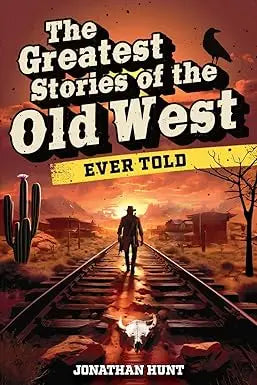 The greatest stories of the old west book cover shows a lone cowboy walking along railroad tracks at sunset with cacti and a crow