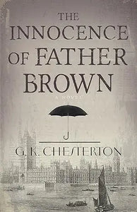 The innocence of Father Brown by G.K. is a classic mystery book with a vintage illustrated cover