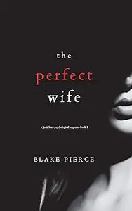 The perfect wife by blake pierce is a dark-themed book cover with bold red and white text over a black-and-white woman’s face