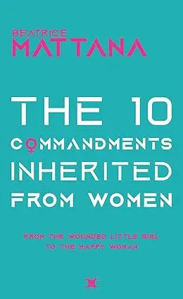 The book cover features bold white text on a vibrant teal background with pink accents for the title the 10 commandments inherited from women by beatrice mattana