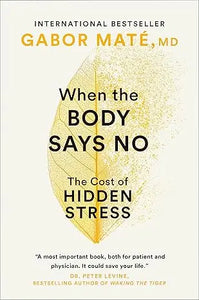 The book cover of When the Body Says No by Gabor Maté features a golden-yellow leaf design representing hidden stress